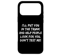 Carcasa para iPhone 17 Pro MAX Te pondré en el Maletero, no me pongas a Prueba, sarcástico y Divertido