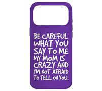 Carcasa para iPhone 17 Pro MAX Ten Cuidado con lo Que me Dices, mi mamá, una Madre Loca y Divertida