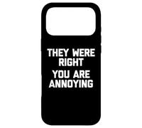 Carcasa para iPhone 17 Pro MAX Tenían razón (Eres Molesto) - Sarcástico Dicho Divertido