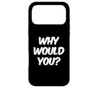 Carcasa para iPhone 17 Pro MAX Texto de Humor Divertido Divertido para la Gente Citas Divertidas ¿por qué lo harías