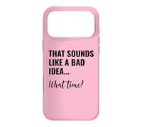Carcasa para iPhone 17 Pro MAX That Sounds Like a Bad Idea What Time Men This is a Bad Idea