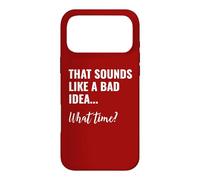 Carcasa para iPhone 17 Pro MAX That Sounds Like a Bad Idea What Time This is a Bad Idea