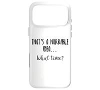 Carcasa para iPhone 17 Pro MAX Thats a Horrible Idea What Time Sign Horrible Idea What Time