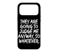 Carcasa para iPhone 17 Pro MAX They Are Going To Judge Me Anyway So Whatever Resiliencia