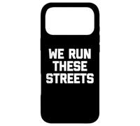 Carcasa para iPhone 17 Pro MAX We Run These Streets Camiseta Divertida con Dicho sarcástico Fresco
