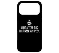 Carcasa para iPhone 17 Pro MAX What a Year This Past Week Has Been Coffee O Clock Sarcastic