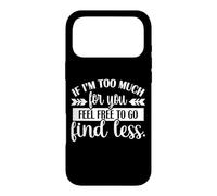 Carcasa para iPhone 17 Pro MAX Womens Girls If I'm Too Much Feel Free To Go Find Less