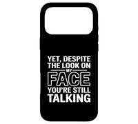 Carcasa para iPhone 17 Pro MAX Yet, Despite The Look on My Face You'Re Still Talking