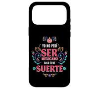 Carcasa para iPhone 17 Pro MAX Yo No Pedí Ser De Mexicano Solo Tuve Suerte, Spanish Phrase