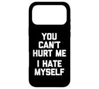 Carcasa para iPhone 17 Pro MAX You Can't Hurt Me (I Hate Myself) - Sarcástico Dicho Divertido