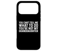 Carcasa para iPhone 17 Pro MAX You Can't Tell Me What To Do You'Re Not My Granddaughter