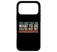 Carcasa para iPhone 17 Pro MAX You Can't Tell Me What To Do You'Re Not My Granddaughter