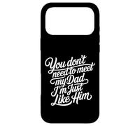 Carcasa para iPhone 17 Pro MAX You Don't Need To Meet My Dad I'm Just Like Him -