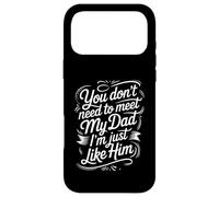 Carcasa para iPhone 17 Pro MAX You Don't Need To Meet My Dad I'm Just Like Him |-
