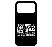 Carcasa para iPhone 17 Pro MAX You Don't Need to Meet My Dad I'm Just Like Him Funny Family