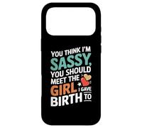 Carcasa para iPhone 17 Pro MAX You Think I'm Sassy You Should Meet The Girl I Gave Birth To