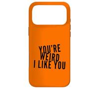 Carcasa para iPhone 17 Pro MAX You'Re Weird I Like You Funny Diciendo Humor