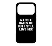 Carcasa para iPhone 17 Pro My Wife Hates Me But I Still Love Her - Divertido Dicho Marido