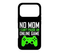Carcasa para iPhone 17 Pro No Mom I Can't Pause An Online Game Funny Gamers Boys Girls