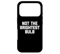 Carcasa para iPhone 17 Pro Not The Brightest Bulb - Divertido Dicho sarcástico Lindo Novedad