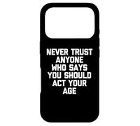 Carcasa para iPhone 17 Pro Nunca confíes en Nadie Que Diga Que debes Actuar a tu Edad - Divertido