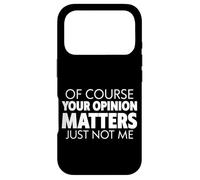 Carcasa para iPhone 17 Pro of Course Your Opinion Matters, Just Not Me