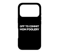 Carcasa para iPhone 17 Pro Off To Commit Mom Foolery Funny Mother's Day Humor Sarcastic