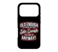 Carcasa para iPhone 17 Pro Old Enough to Know Better Silly Enough to do it Anyway Funny
