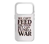 Carcasa para iPhone 17 Pro Paz contra la Guerra No Podemos Alimentar a los pobres, Pero Podemos financiar una Guerra