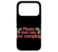 Carcasa para iPhone 17 Pro Please Dont Take Me Camping Divertido Camping Humor Camper Camp