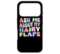 Carcasa para iPhone 17 Pro Pregúntame sobre mis Flaps Peludos | Humor Adulto nervioso Tonto Divertido