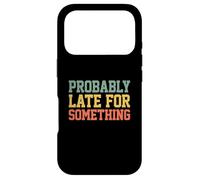 Carcasa para iPhone 17 Pro Probably Late for Something Funny Always Late
