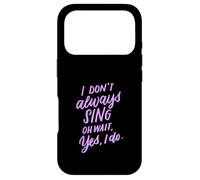 Carcasa para iPhone 17 Pro Regalo de Teatro Musical I Don't Always Sing Oh Wait Yes I Do