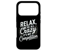 Carcasa para iPhone 17 Pro Relájate Todos Estamos Locos Aquí No es una Competencia Humorístico