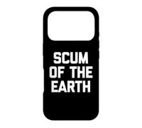 Carcasa para iPhone 17 Pro Scum of The Earth - Divertido Dicho sarcástico Lindo y Genial