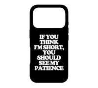 Carcasa para iPhone 17 Pro Si Crees Que Soy Bajito, deberías Ver mi Paciencia. -Fun Cute