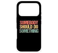 Carcasa para iPhone 17 Pro Somebody Should Do Something - Novedad sarcástica Divertida