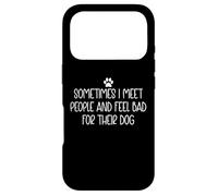 Carcasa para iPhone 17 Pro Sometimes I Meet People and Feel Bad for Their Dog Mom Funny