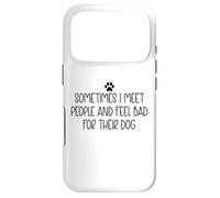 Carcasa para iPhone 17 Pro Sometimes I Meet People & Feel Bad for Their Dog Mom Dog Dad