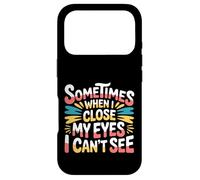 Carcasa para iPhone 17 Pro Sometimes When I Close My Eyes I Can't See -