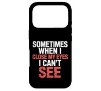 Carcasa para iPhone 17 Pro Sometimes When I Close My Eyes I Can't See -