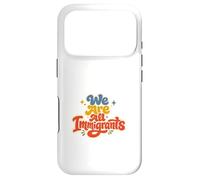 Carcasa para iPhone 17 Pro Somos Todos Inmigrantes Partidario de Refugiados Pro Inmigrante