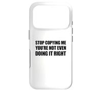 Carcasa para iPhone 17 Pro Stop Copying Me You'Re Not Even Doing It Right