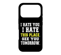 Carcasa para iPhone 17 Pro Te Odio, Odio Este Lugar/Divertido diseño de Trabajador reacio