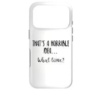 Carcasa para iPhone 17 Pro Thats a Horrible Idea What Time Sign Horrible Idea What Time