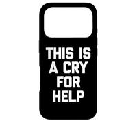 Carcasa para iPhone 17 Pro This Is A Cry For Help - Divertido Dicho sarcástico Lindo Novedad