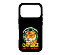 Carcasa para iPhone 17 Pro Tiger Funny Sarcasm Acércate y Dime más