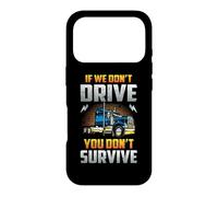 Carcasa para iPhone 17 Pro Truck Driver If We Don't Drive You Don't Survive Trucker