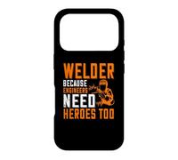 Carcasa para iPhone 17 Pro Welder Beacuse Engineers Need Heros Too Welding Welders