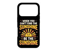 Carcasa para iPhone 17 Pro When You Can't Find The Sunshine Be The Sunshine